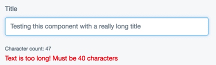 a text field with a lot of text in it, a character count showing "character count: 47", and an error message saying "Text is too long! Must be 40 characters"