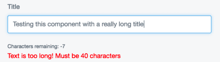 a text field with a lot of text in it, a character count showing "characters remaining: -7", and an error message saying "Text is too long! Must be 40 characters"